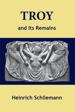 Troy and Its Remains by Heinrich Schliemann, published by Symbolon Press